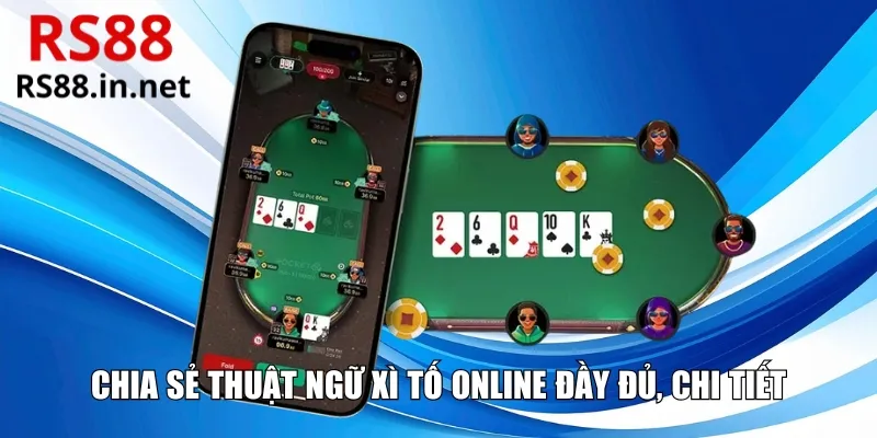 Chia sẻ thuật ngữ Xì Tố online đầy đủ, chi tiết