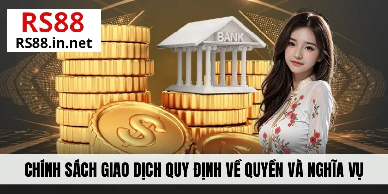 Chính sách giao dịch quy định về quyền và nghĩa vụ
