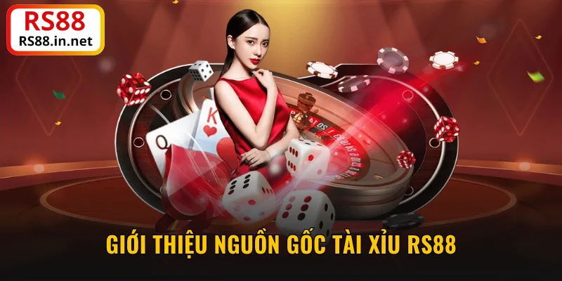 Giới thiệu nguồn gốc Tài Xỉu RS88