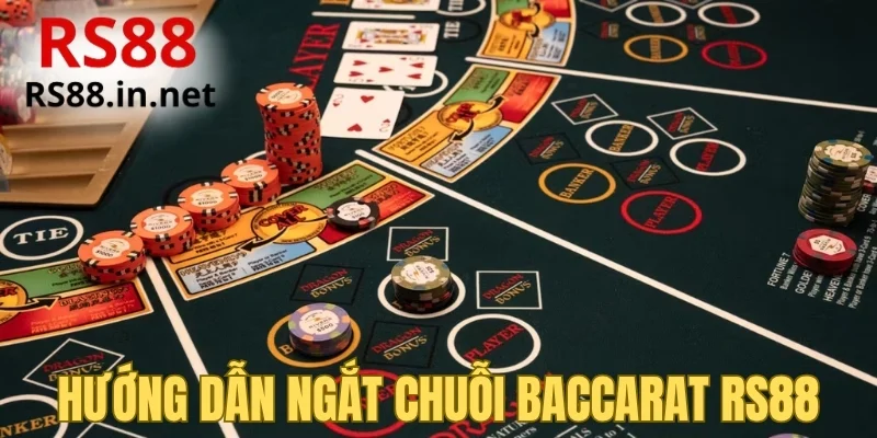 Hướng dẫn ngắt chuỗi Baccarat RS88