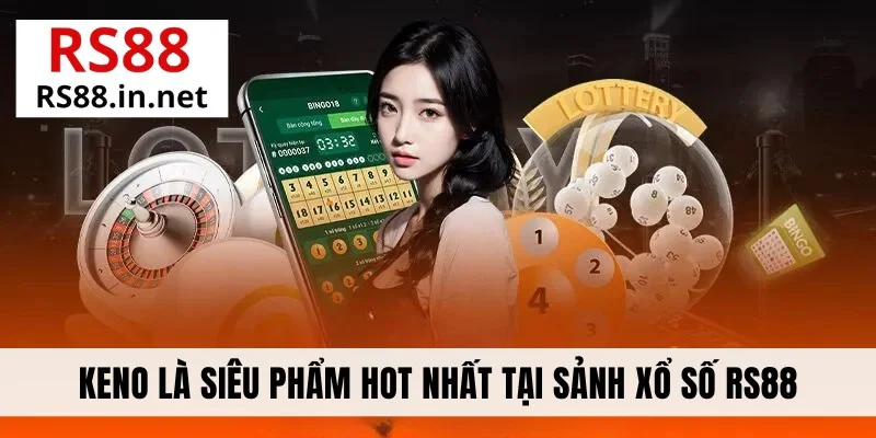 Keno là siêu phẩm hot nhất tại sảnh xổ số RS88