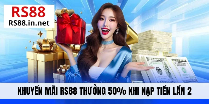 Khuyến mãi RS88 thưởng 50% khi nạp tiền lần 2