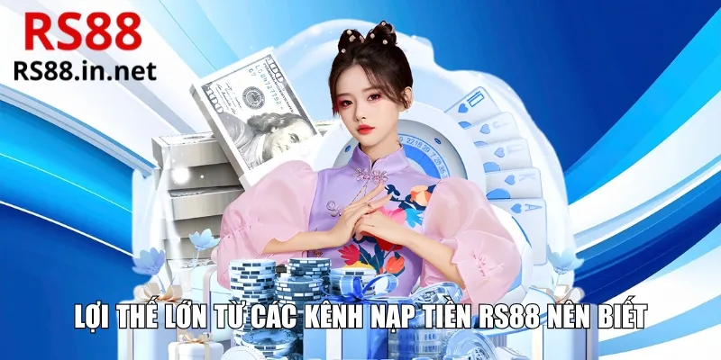 Lợi thế lớn từ các kênh nạp tiền RS88 nên biết