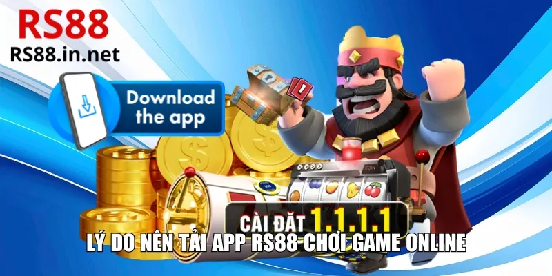 Lý do nên tải app RS88 chơi game online