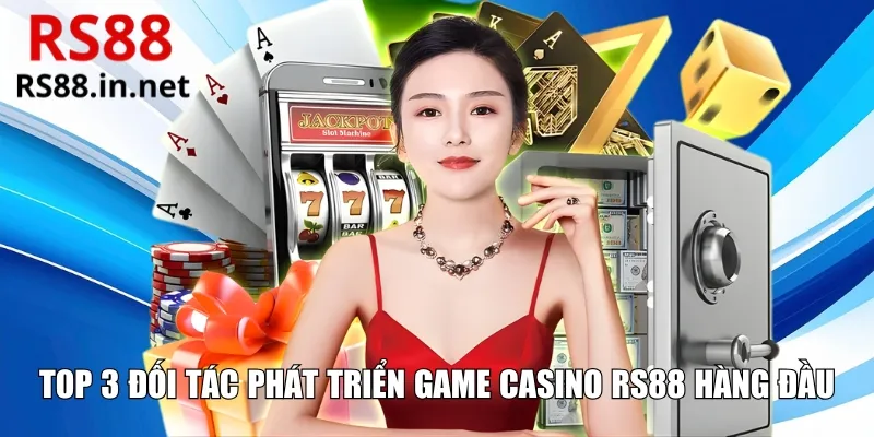Top 3 đối tác phát triển game Casino RS88 hàng đầu