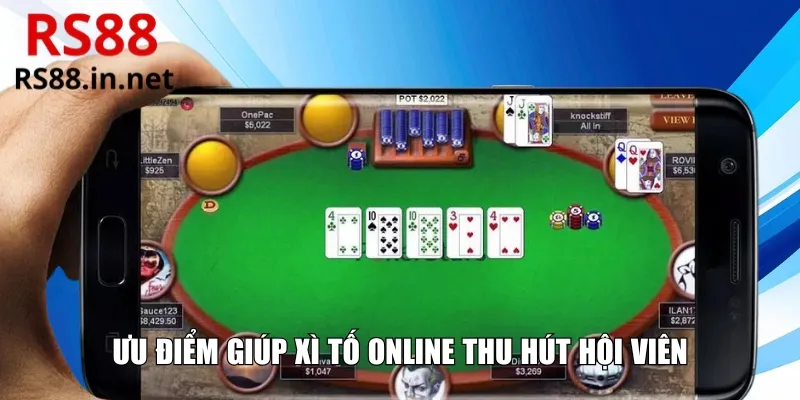 Ưu điểm giúp Xì Tố Online thu hút hội viên