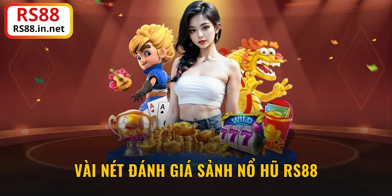 Vài nét đánh giá sảnh nổ hũ RS88