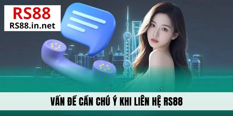 Vấn đề cần chú ý khi liên hệ RS88