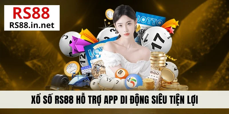 Xổ số RS88 hỗ trợ app di động siêu tiện lợi