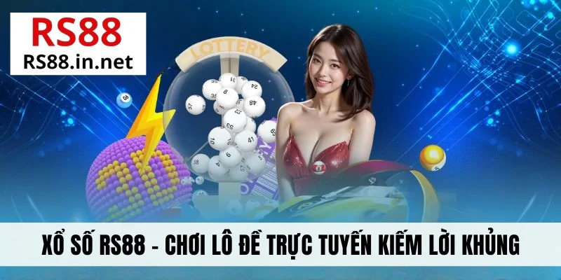 Xổ Số RS88 - Chơi Lô Đề Trực Tuyến Kiếm Lời Khủng Mỗi Ngày